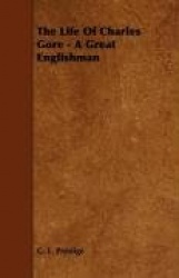 The Life Of Charles Gore - A Great Englishman