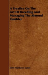 A Treatise on the Art of Breeding and Managing the Almond Tumbler
