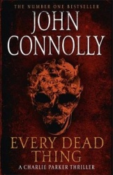 Every Dead Thing - Meet Private Investigator Charlie Parker in the first novel in the award-winning and globally bestselling ser