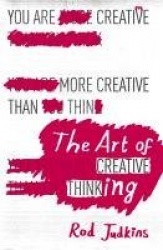 The Art of Creative Thinking - 100 Lessons to Transform Your Mind