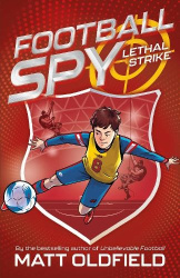 Football Spy: Lethal Strike - Book 2 in the exciting football-filled series from the bestseller of Ultimate Football Heroes - fu