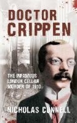 Doctor Crippen - The Infamous London Cellar Murder of 1910