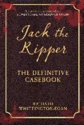 Jack the Ripper - The Definitive Casebook
