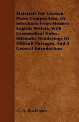 Materials for German Prose Composition, or Selections from Modern English Writers, with Grammatical Notes, Idiomatic Renderings 