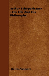 Arthur Schopenhauer - His Life and His Philosophy