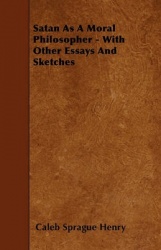 Satan As A Moral Philosopher - With Other Essays And Sketches
