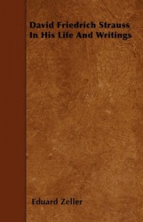 David Friedrich Strauss in His Life and Writings