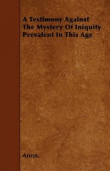 A Testimony Against The Mystery Of Iniquity Prevalent In This Age