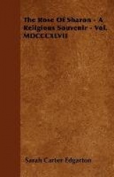 The Rose Of Sharon - A Religious Souvenir - Vol. MDCCCXLVII