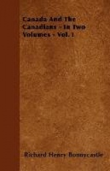 Canada And The Canadians - In Two Volumes - Vol. I