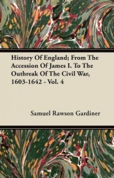History of England; From the Accession of James I. to the Outbreak of the Civil War, 1603-1642 - Vol. 4