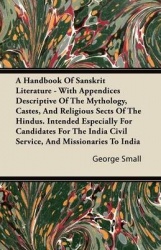 A Handbook Of Sanskrit Literature - With Appendices Descriptive Of The Mythology, Castes, And Religious Sects Of The Hindus. Int