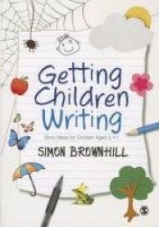 Getting Children Writing - Story Ideas for Children Aged 3 to 11