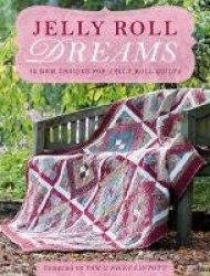 Jelly Roll Dreams - 12 New Designs for Jelly Roll Quilts