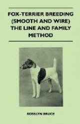 Fox-Terrier Breeding (Smooth and Wire) the Line and Family Method