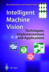 Intelligent Machine Vision - Techniques, Implementations and Applications