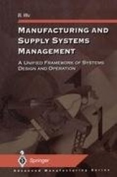 Manufacturing and Supply Systems Management - A Unified Framework of Systems Design and Operation