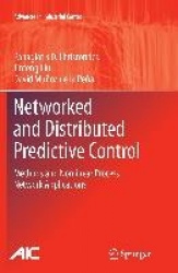 Networked and Distributed Predictive Control - Methods and Nonlinear Process Network Applications