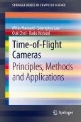 Time-of-Flight Cameras - Principles, Methods and Applications