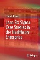 Lean Six Sigma Case Studies in the Healthcare Enterprise