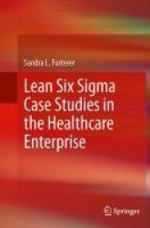 Lean Six Sigma Case Studies in the Healthcare Enterprise
