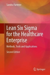 Lean Six Sigma for the Healthcare Enterprise : Methods, Tools and Applications