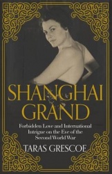 Shanghai Grand - Forbidden Love and International Intrigue on the Eve of the Second World War
