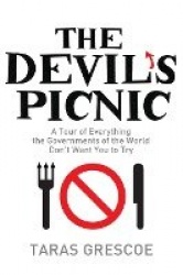 The Devil's Picnic - A Tour of Everything the Governments of the World Don't Want You to Try