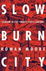 Slow Burn City - London in the Twenty-First Century