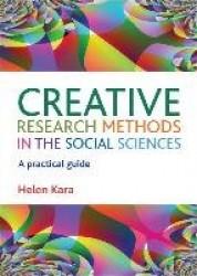 Creative Research Methods in the Social Sciences -  A Practical Guide
