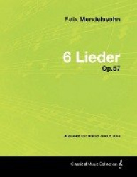 Felix Mendelssohn - 6 Lieder - Op.57 - A Score for Voice and Piano
