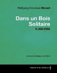 Wolfgang Amadeus Mozart - Dans Un Bois Solitaire - K.308/295b - A Score for Voice and Piano
