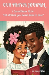 Our Prayer Journal - Let All That You Do Be Done In LOVE: A Guided Devotional Prayer and Bible Journal for Couples, Sermon Journ