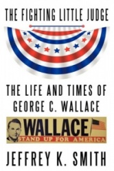 The Fighting Little Judge - The Life and Times of George C. Wallace