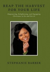 Reap the Harvest for Your Life - Empowering, Enlightening and Equipping Christians to Go and Get It!