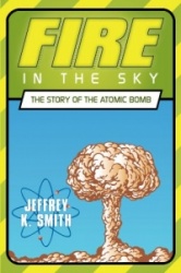 Fire in the Sky - The Story of the Atomic Bomb