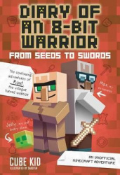 Diary of an 8-Bit Warrior: From Seeds to Swords - An Unofficial Minecraft Adventure