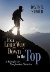 It's a Long Way Down to the Top - A Book for the Comfortable Christian