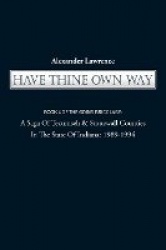 Have Thine Own Way - Book 4 of the Goins Bricolage: A Saga of Tecumseh & Stonewall Counties in the State of Indiana: 1989-1994