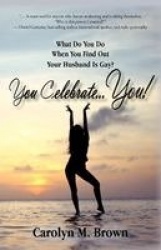 You Celebrate You - What Do You Do When You Find Out Your Husband Is Gay? You ... Celebrate You!