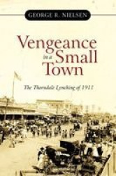 Vengeance in a Small Town - The Thorndale Lynching of 1911