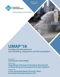 Umap '18 - Proceedings of the 26th Conference on User Modeling, Adaptation and Personalization