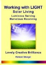 Working with Light - Solar Living - Luminous Living, Marvelous Receiving, Lovely Creative Brilliance