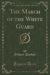 The March of the White Guard (Classic Reprint)