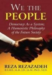 We the People: Democracy as a System: A Humanistic Philosophy of the Future Society