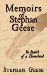 Memoirs of Stephan Geese - In Search of a Homeland