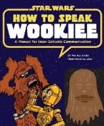 How to Speak Wookiee - A Manual for Intergalactic Communication