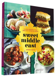 Sweet Middle East - Classic Recipes, from Baklava to Fig Ice Cream