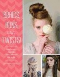 Braids, Buns, and Twists! - Step-by-step Tutorials for 80 Fabulous Hairstyles