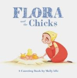 Flora and the Chicks - A Counting Book by Molly Idle